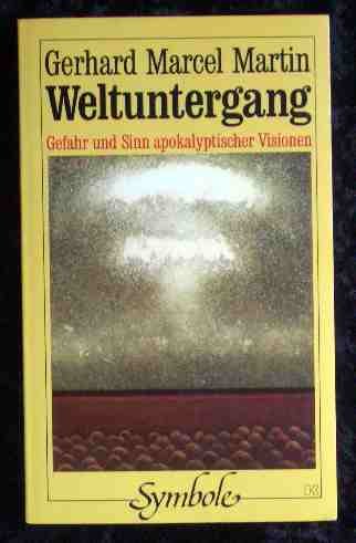 Weltuntergang : Gefahr und Sinn apokalyptischer Visionen