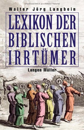 Lexikon der biblischen Irrtümer : von A wie Auferstehung Christi bis Z wie Zeugen Jehovas