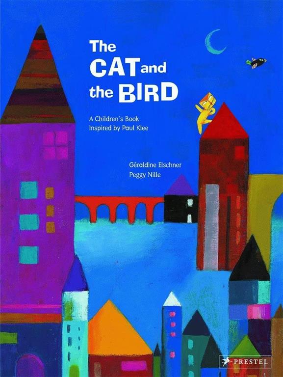 The Cat and the Bird: A Children's Book Inspired by Paul Klee (Children's Books Inspired by Famous Artworks)