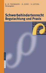 Schwerbehindertenrecht ; Begutachtung und Praxis : Grundlagen, Begutachtungsrichtlinien, Perspektiven für die Zukunft