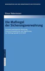 Die Maßregel der Sicherungsverwahrung : Forensisch-Psychiatrische Bedeutung, Untersuchungsbefunde Und Abgrenzung Zur Maaregel Gemaa a 63 Stgb.