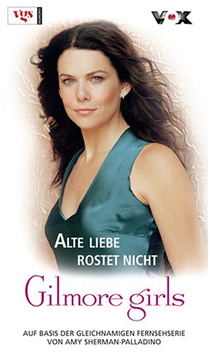 Gilmore girls [...] Alte Liebe rostet nicht : Roman / Nina Engels