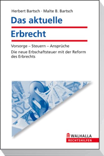 Das Aktuelle Erbrecht. Vorsorge, Steuern, Ansprüche