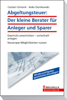 Abgeltungsteuer der kleine Berater für Anleger und Sparer ; geschickt anlegen ab 2009 ; Steuerspar-Möglichkeiten nutzen