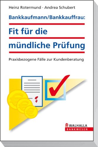 Bankkaufmann, Bankkauffrau: fit für die mündliche Prüfung praxisbezogene Fälle zur Kundenberatung