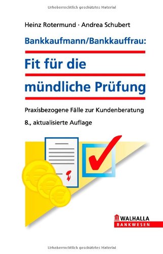 Bankkaufmann, Bankkauffrau: fit für die mündliche Prüfung praxisbezogene Fälle zur Kundenberatung