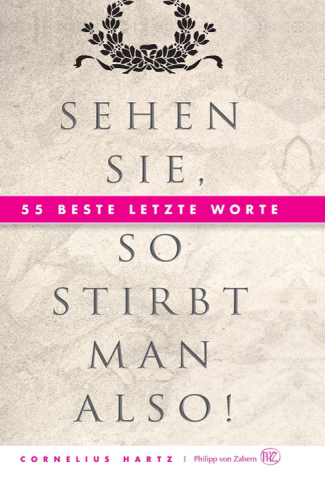 Sehen Sie, so stirbt man also! : 55 beste letzte Worte.