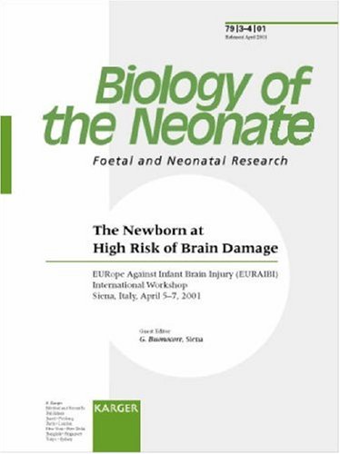 The Newborn at High Risk of Brain Damage: EURope Against Infant Brain Injury (EURAIBI) International Workshop, Siena, April 2001 (Biology of the Neonate)