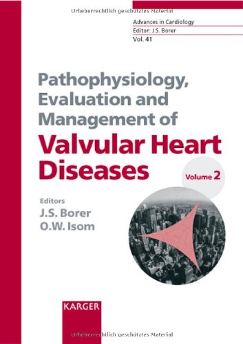 Pathophysiology, Evaluation And Management Of Valvular Heart Diseases, Volume 2 (Advances In Cardiology, Voloume 41)