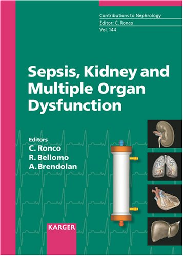 Sepsis, Kidney and Multiple Organ Dysfunction: 3rd International Course on Critical Care Nephrology, Vicenza, June 2004: Proceedings (Contributions to Nephrology, Vol. 144)