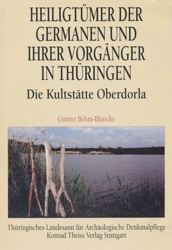 Heiligtümer der Germanen und ihrer Vorgänger in Thüringen - die Kultstätte Oberdorla Forschungen zum alteuropäischen Religions- und Kultwesen