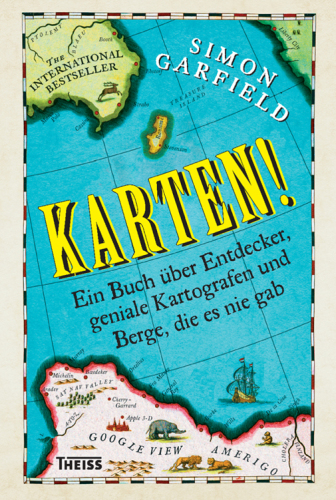 Karten! : ein Buch über Entdecker, geniale Kartographen und Berge, die es nie gab