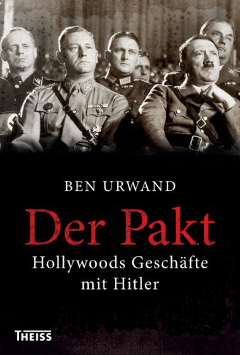 Der Pakt Hollywoods Geschäfte mit Hitler