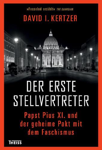 Der erste Stellvertreter : Pius XI. und der geheime Pakt mit dem Faschismus