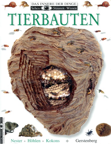 Tierbauten : Nester, Höhlen, Kokons