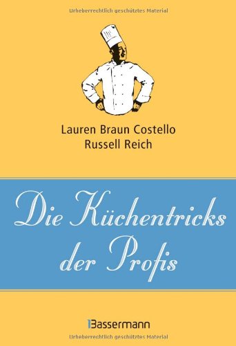 Die Küchentricks der Profis eine kurze Anleitung, um kulinarische Meisterschaft zu erreichen