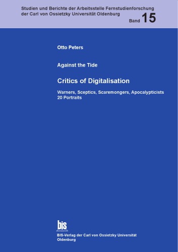 Critics of digitalisation against the tide, warners, sceptics, scaremongers, apocalypticists ; 20 portraits