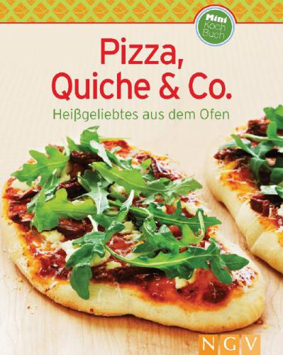 Pizza, Quiche & Co. Heißgeliebtes aus dem Ofen