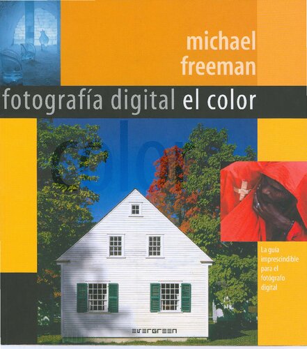 Photografía digital el color [la guía imprescindible para el fotógrafo digital]