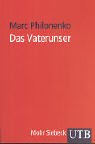 Das Vaterunser : vom Gebet Jesu zum Gebet der Jünger