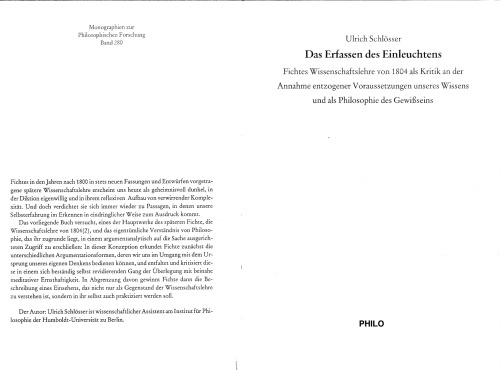 Das Erfassen des Einleuchtens : Fichtes Wissenschaftslehre von 1804 als Kritik an der Annahme entzogener Voraussetzungen unseres Wissens und als Philosophie des Gewissseins