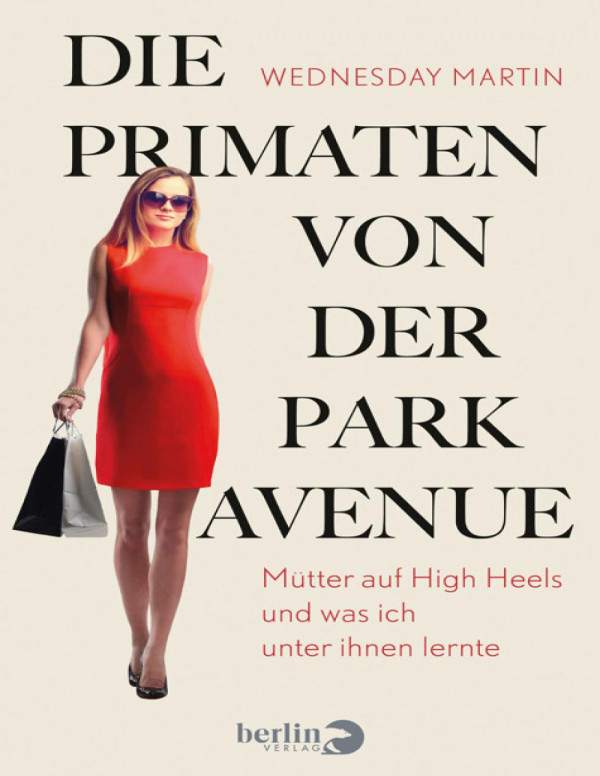 Die Primaten von der Park Avenue Mütter auf High Heels und was ich unter ihnen lernte