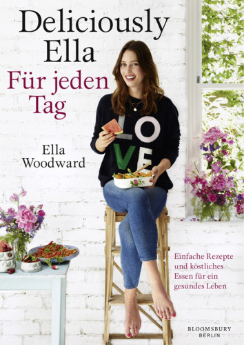 Deliciously Ella - Für jeden Tag Einfache Rezepte und köstliches Essen für ein gesundes Leben