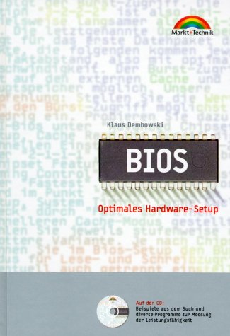 BIOS optimales Hardware-Setup ; [auf der CD: Beispiele aus dem Buch und diverse Programme zur Messung der Leistungsfähigkeit]