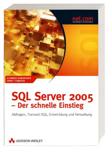 SQL Server 2005 - der schnelle Einstieg : Abfragen, Transact-SQL, Entwicklung und Verwaltung