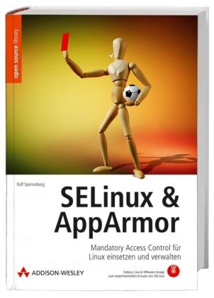 SELinux & AppArmor : Mandatory Access Control für Linux einsetzen und verwalten : [CD: Fedora Core 6-VMware-Image zum experimentellen Einsatz von SELinux]