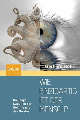 Wie einzigartig ist der Mensch? Die lange Evolution der Gehirne und des Geistes