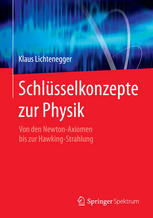 Schlüsselkonzepte zur Physik von den Newton-Axiomen bis zur Hawking-Strahlung