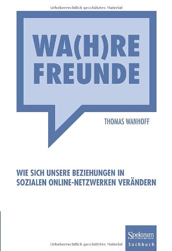 Wa(h)re Freunde. Wie sich unsere Beziehungen in sozialen Online-Netzwerken verändern