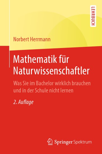 Mathematik für Naturwissenschaftler : Was Sie im Bachelor wirklich brauchen und in der Schule nicht lernen