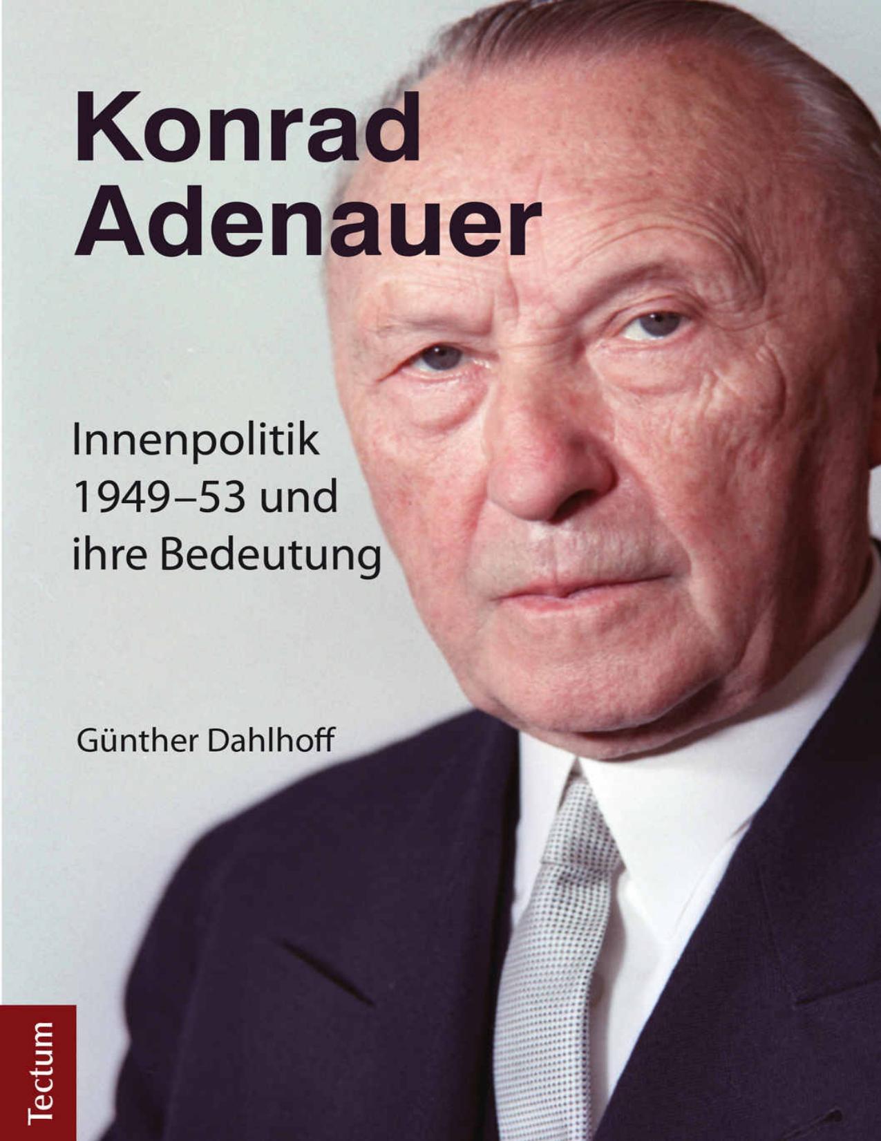 Konrad Adenauer Innenpolitik 1949 - 53 und ihre Bedeutung