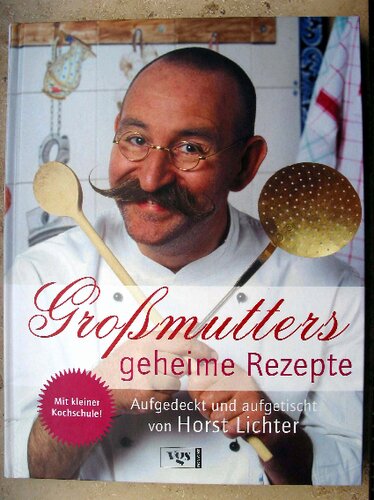 Großmutters geheime Rezepte [mit kleiner Kochschule]