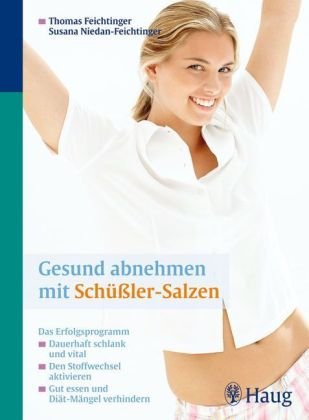 Gesund abnehmen mit Schüßler-Salzen : das Erfolgsprogramm - dauerhaft schlank und vital - den Stoffwechsel aktivieren - gut essen und Diät-Mängel verhindern