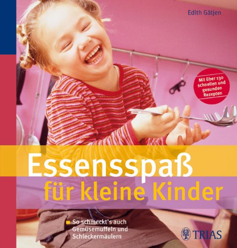 Essensspaß für kleine Kinder : so schmeckt's auch Gemüsemuffeln und Schleckermäulern