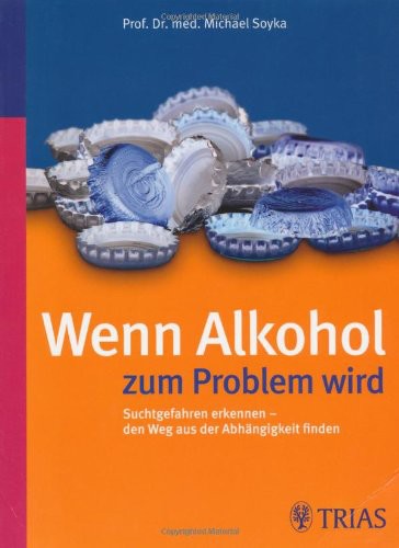 Wenn Alkohol zum Problem wird Suchtgefahren erkennen - den Weg aus der Abhängigkeit finden