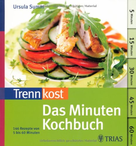 Trennkost : das Minuten-Kochbuch : über 140 Trennkost-Rezepte von 5 bis 60 Minuten