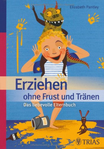 Erziehen ohne Frust und Tränen das liebevolle Elternbuch