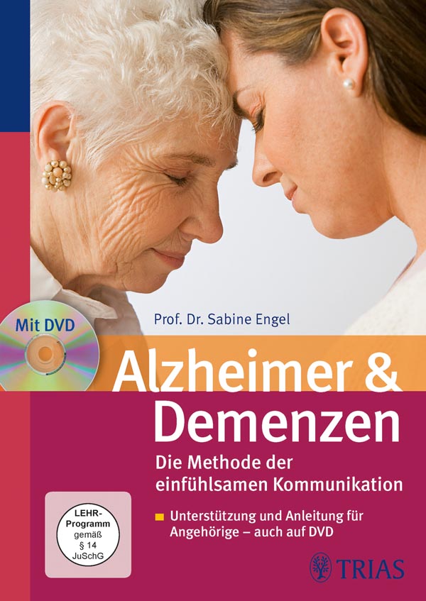 Alzheimer und Demenzen : die Methode der einfühlsamen Kommunikation ; Unterstützung und Anleitung für Angehörige - auch auf DVD