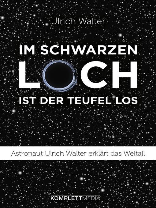 Im schwarzen Loch ist der Teufel los : Astronaut Ulrich Walter erklärt das Weltall.