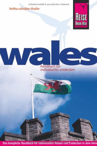 Wales [Handbuch für individuelles Entdecken ; das komplette Handbuch für individuelles Reisen und Entdecken in dem kleinen keltischen Land]