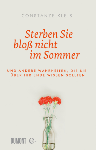 Sterben Sie bloß nicht im Sommer Und andere Wahrheiten, die Sie über Ihr Ende wissen sollten