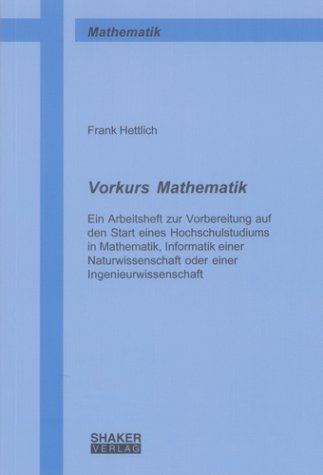 Vorkurs Mathematik : ein Arbeitsheft zur Vorbereitung auf den Start eines Hochschulstudiums in Mathematik, Informatik einer Naturwissenschaft oder einer Ingenieurwissenschaft