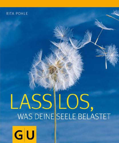 Lass los, was Deine Seele belastet (GU Einzeltitel Lebenshilfe) (German Edition)