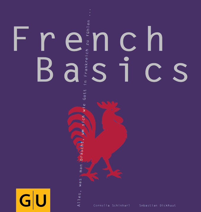 French Basics Alles, was man braucht, um sich wie Gott in Frankreich zu fühlen...