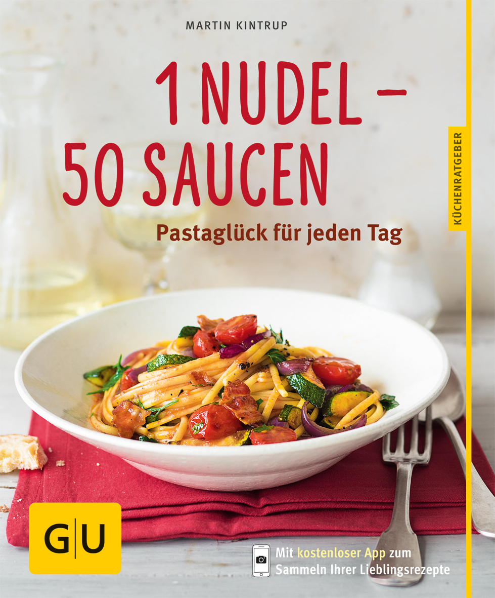 1 Nudel - 50 Saucen - neue Rezepte Pastaglück für jeden Tag