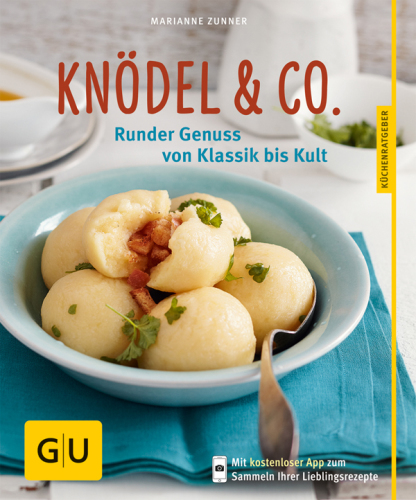 Knödel & Co. Runder Genuss von Klassik bis Kult